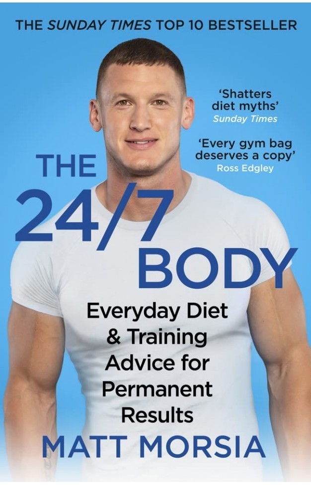 The 24/7 Body: The Sunday Times bestselling guide to diet and training